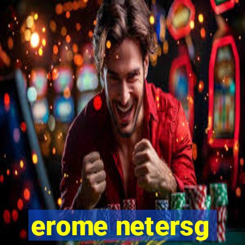 erome netersg